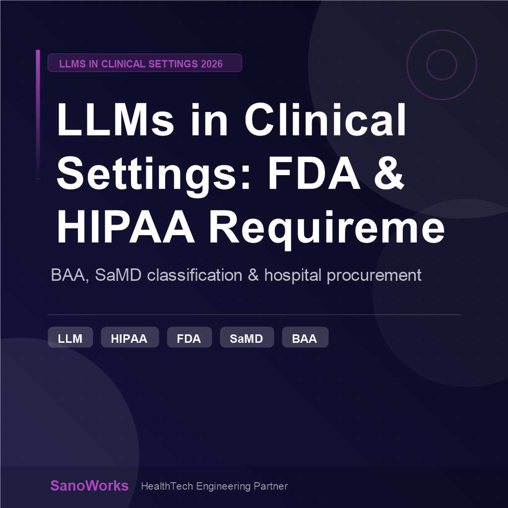 LLMs in Clinical Settings: What the FDA, HIPAA, and Your Hospital Client Actually Require