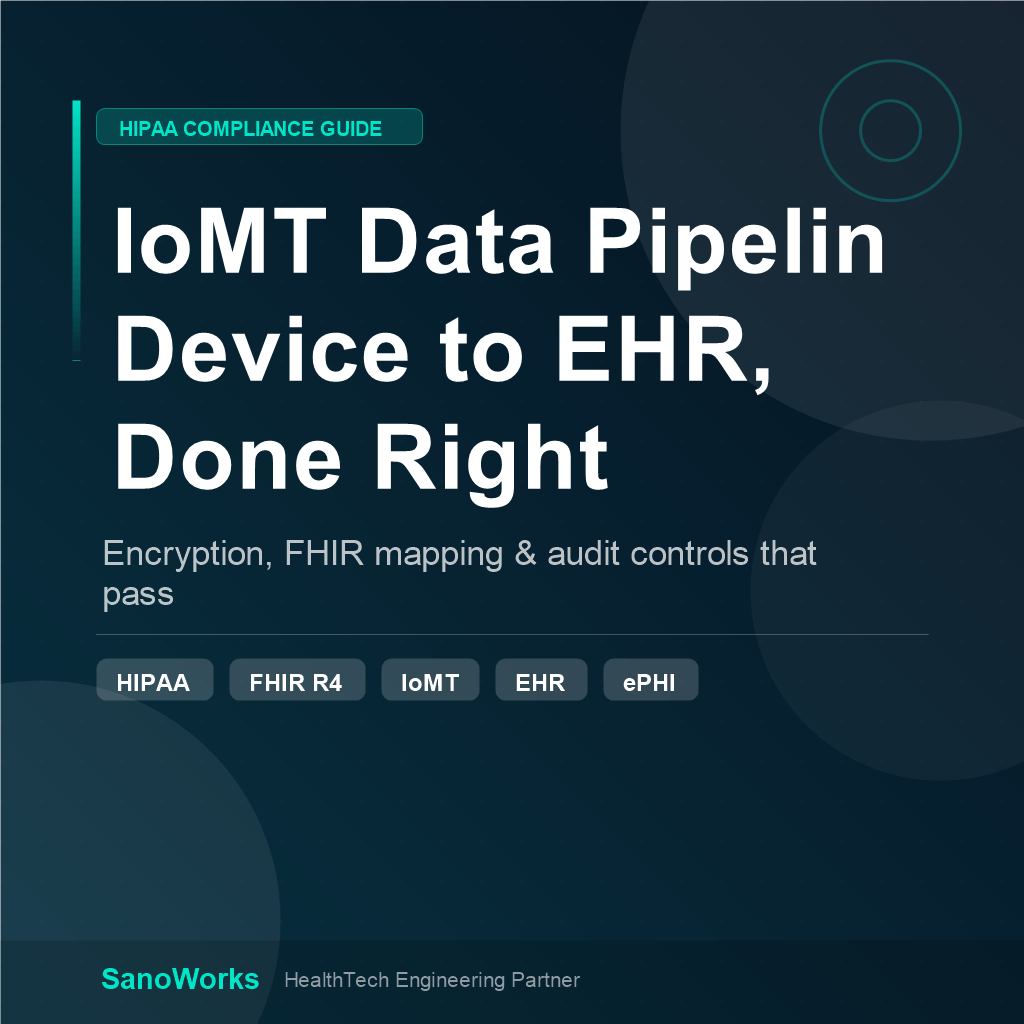How to Build a HIPAA-Compliant IoMT Data Pipeline: From Device to EHR