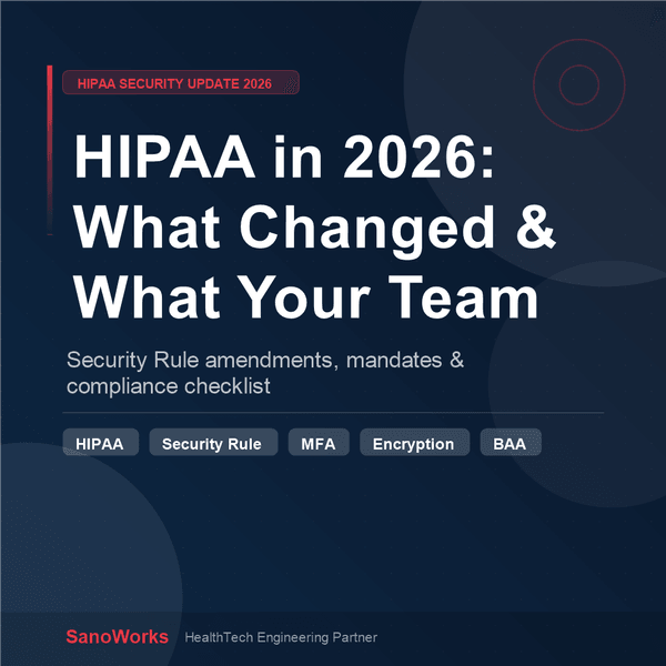 HIPAA in 2026: What Changed, What Didn't, and What Your Engineering Team Must Know